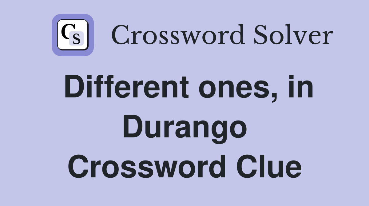 Different ones, in Durango Crossword Clue