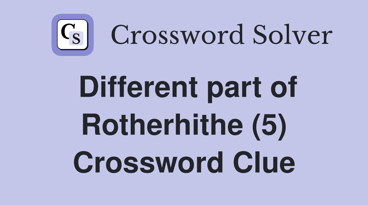 Different part of Rotherhithe (5) Crossword Clue