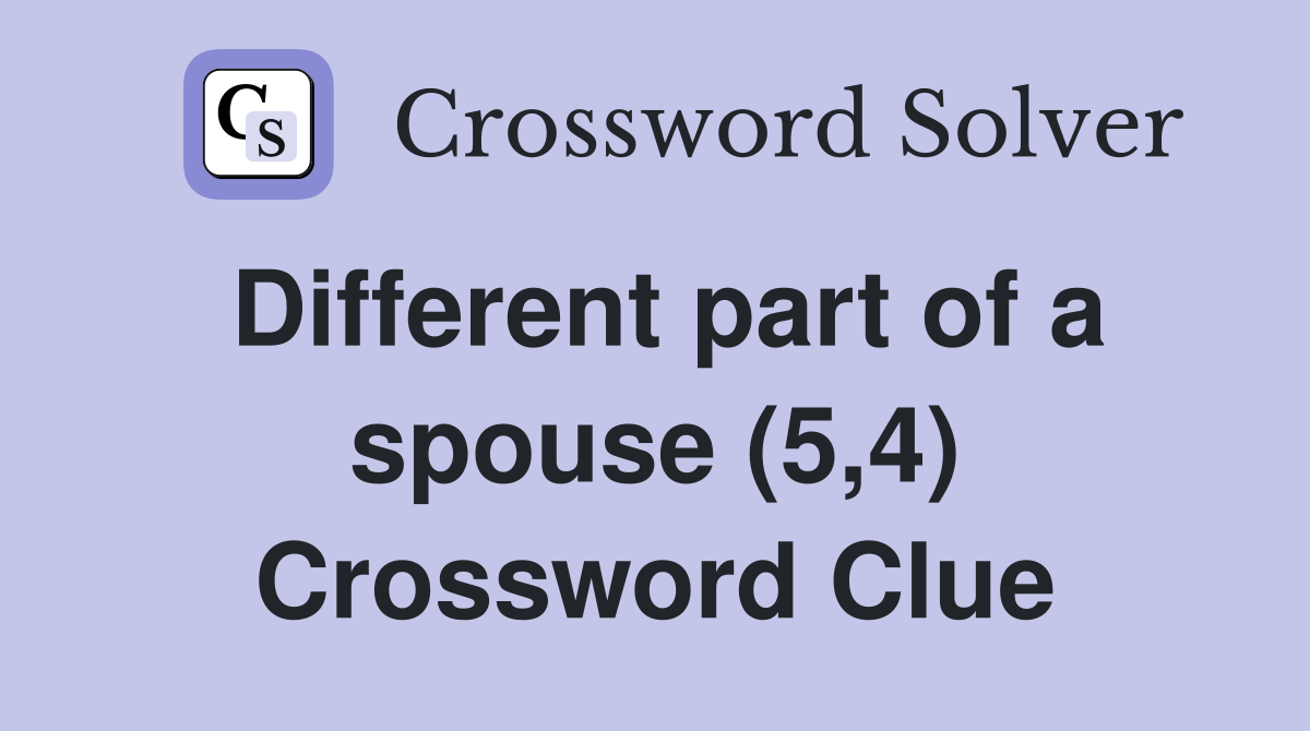 Different part of a spouse (5,4) Crossword Clue