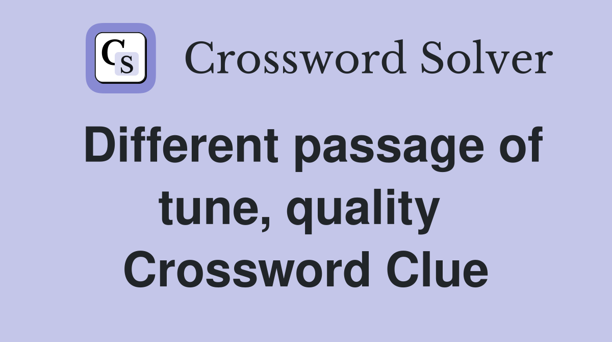 Different passage of tune, quality  Crossword Clue