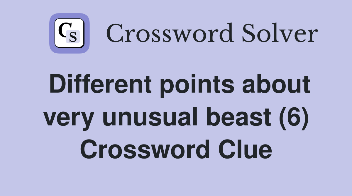 Different points about very unusual beast (6) Crossword Clue