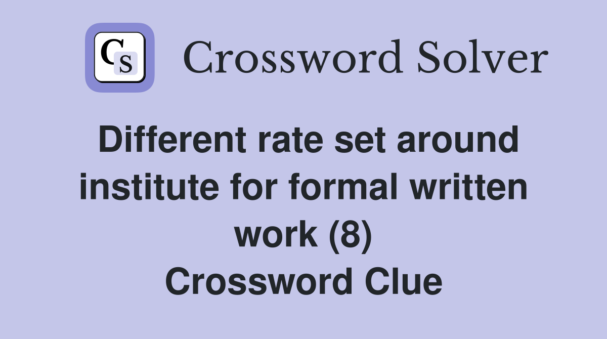 Different rate set around institute for formal written work (8) Crossword Clue