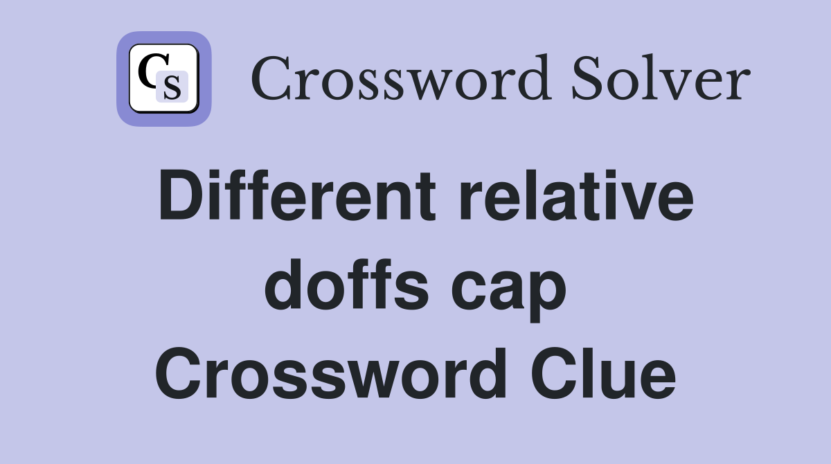 Different relative doffs cap Crossword Clue