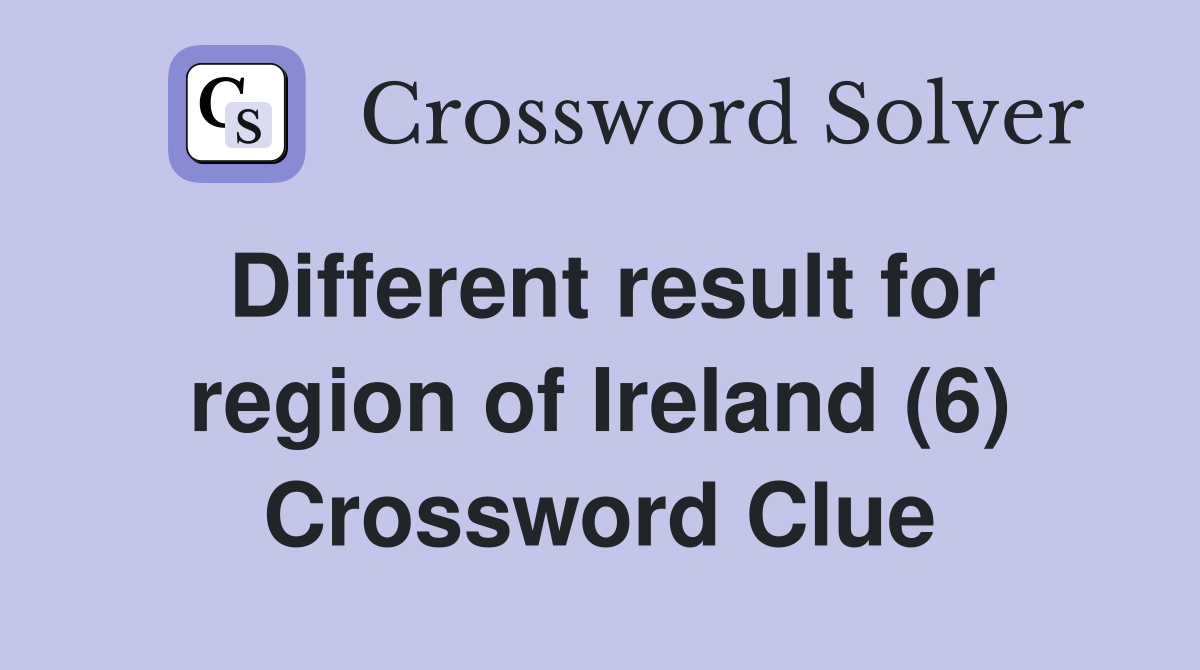 Different result for region of Ireland (6) Crossword Clue