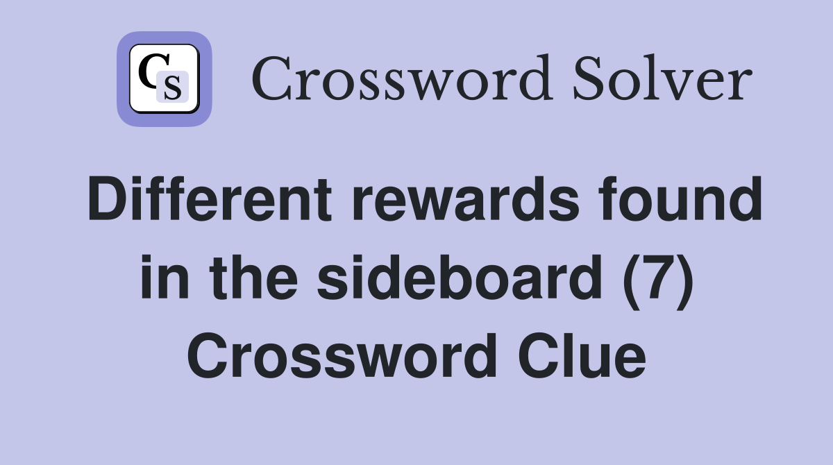 Different rewards found in the sideboard (7) Crossword Clue