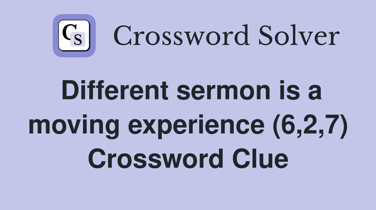 Different sermon is a moving experience (6,2,7) Crossword Clue