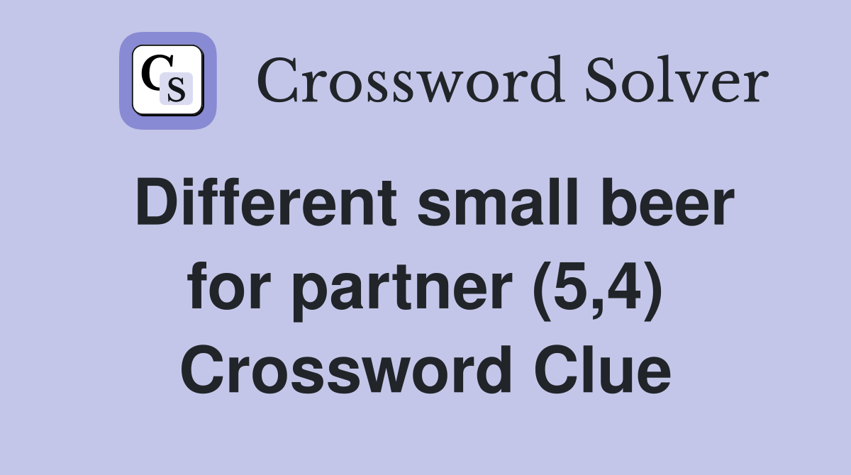 Different small beer for partner (5,4) Crossword Clue