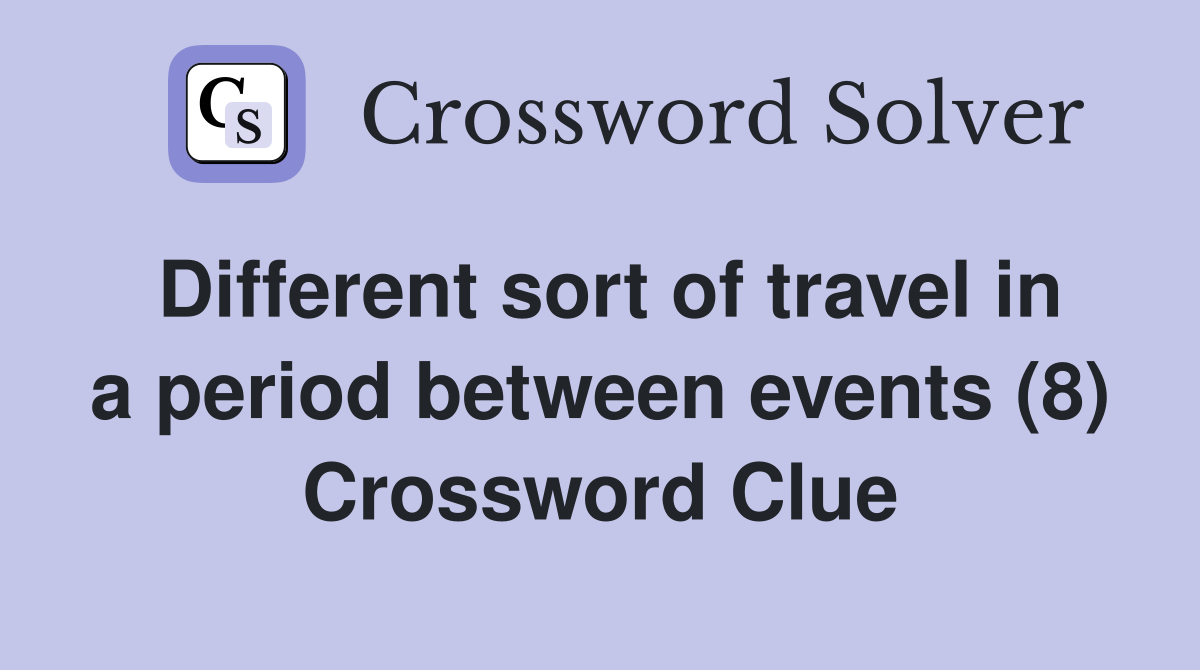 Different sort of travel in a period between events (8) Crossword Clue