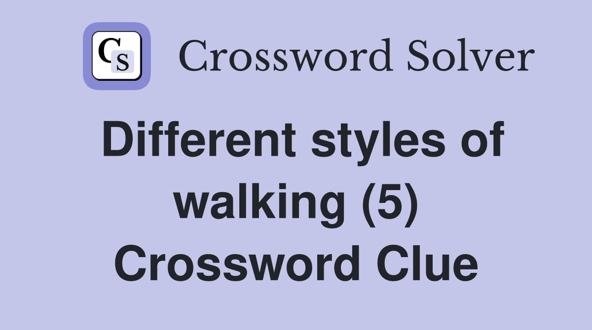 Different styles of walking (5) Crossword Clue