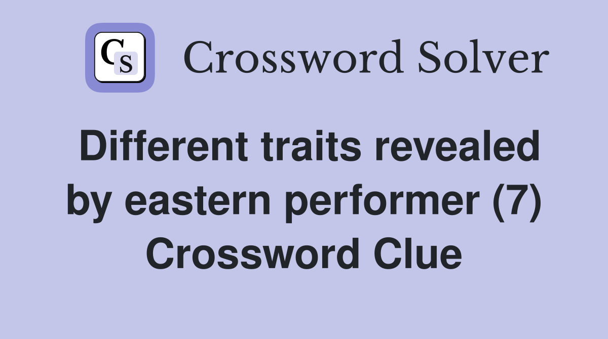Different traits revealed by eastern performer (7) Crossword Clue