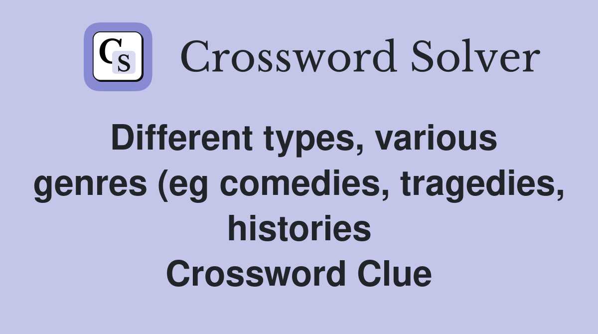 Different types various genres (eg comedies tragedies histories Different types various genres (eg comedies tragedies histories