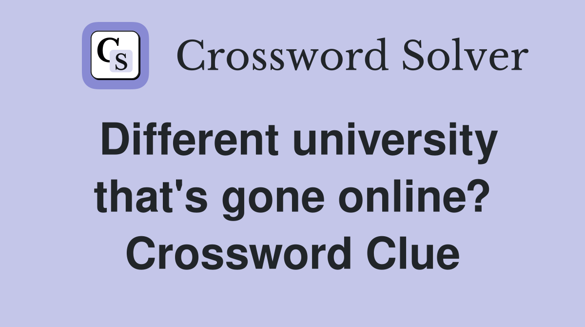 Different university that's gone online? Crossword Clue