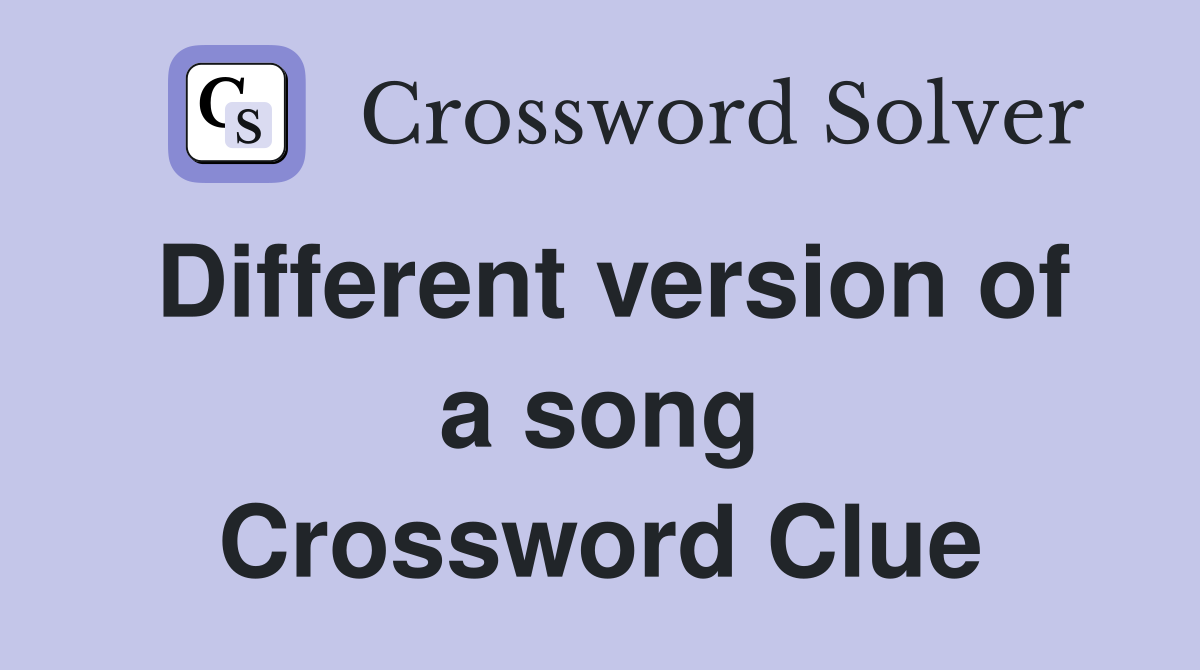 Different version of a song Crossword Clue
