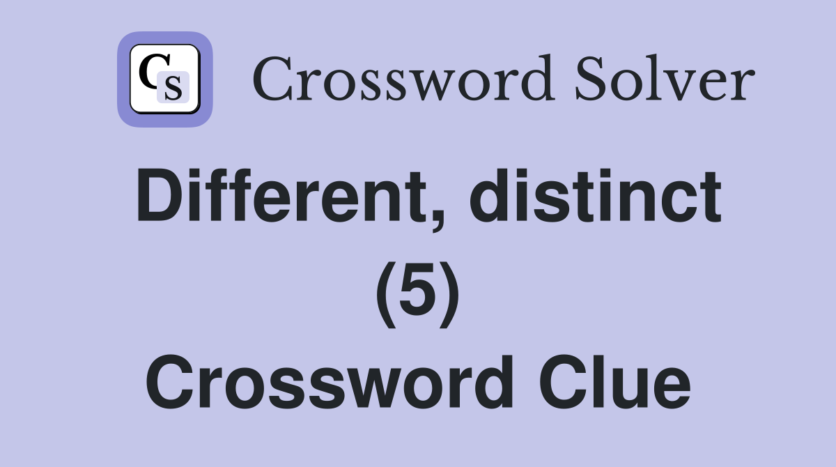 Different, distinct (5) Crossword Clue