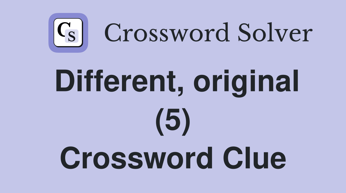 Different, original (5) Crossword Clue