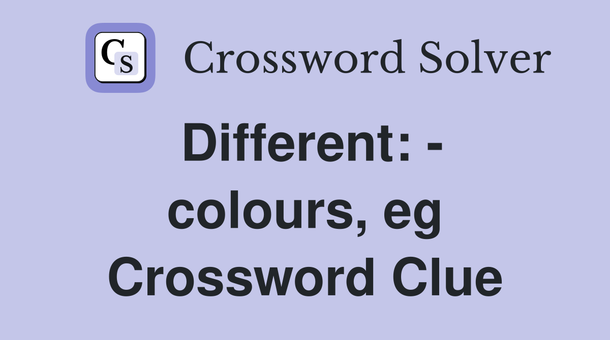 Different: - colours, eg Crossword Clue