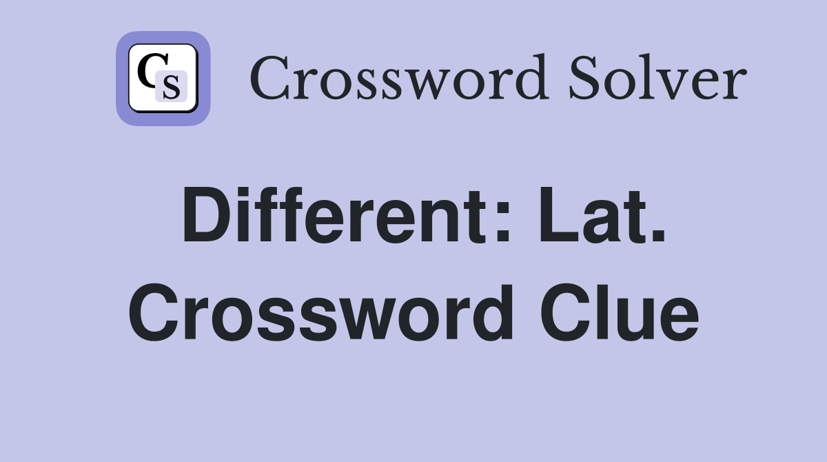 Different: Lat. Crossword Clue