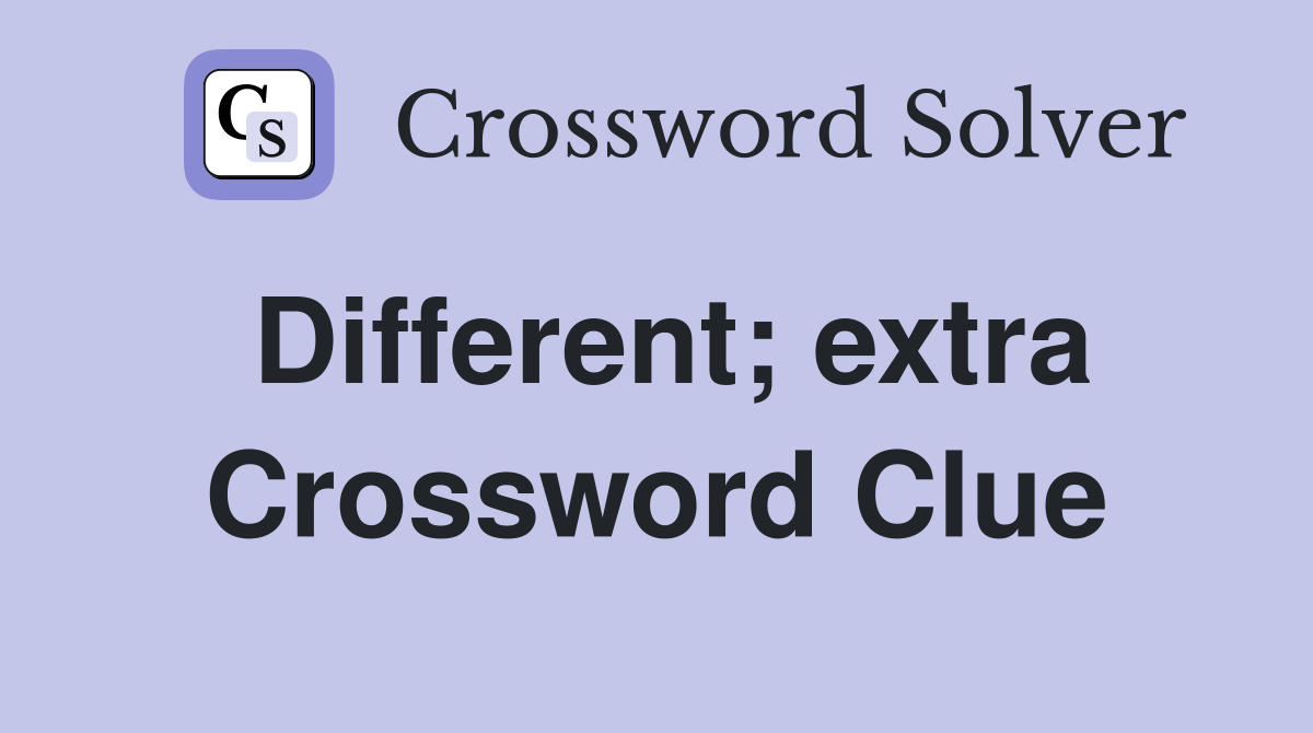 Different; extra Crossword Clue