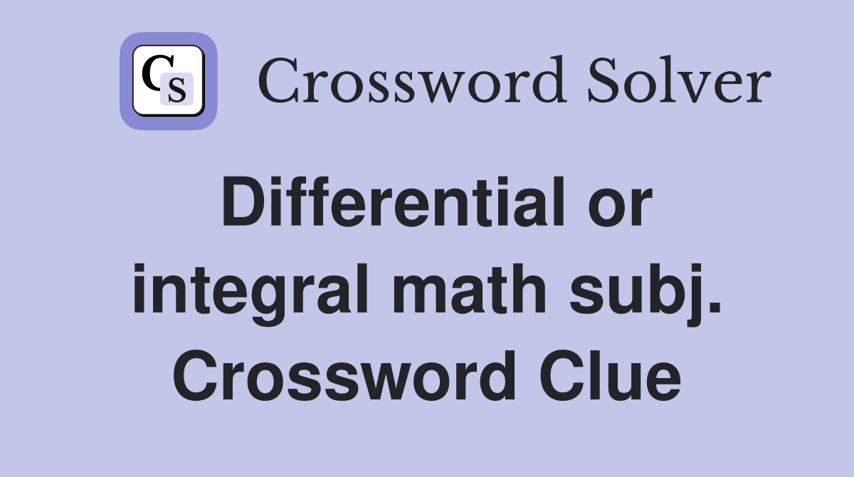 Differential or integral math subj. Crossword Clue