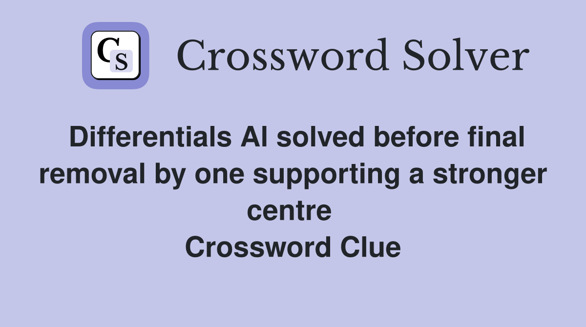 Differentials Al solved before final removal by one supporting a stronger centre  Crossword Clue