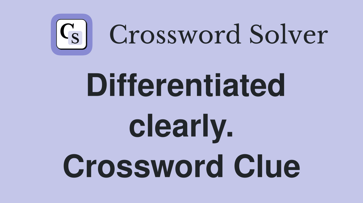 Differentiated clearly. Crossword Clue