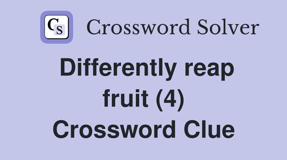 Differently reap fruit (4) Crossword Clue