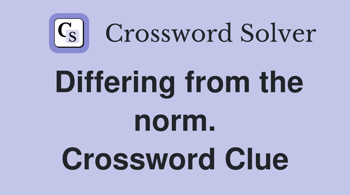 Differing from the norm. Crossword Clue