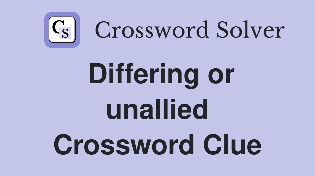 Differing or unallied Crossword Clue
