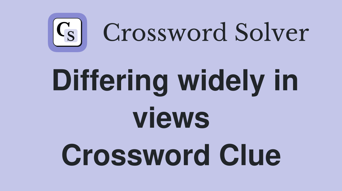 Differing widely in views Crossword Clue