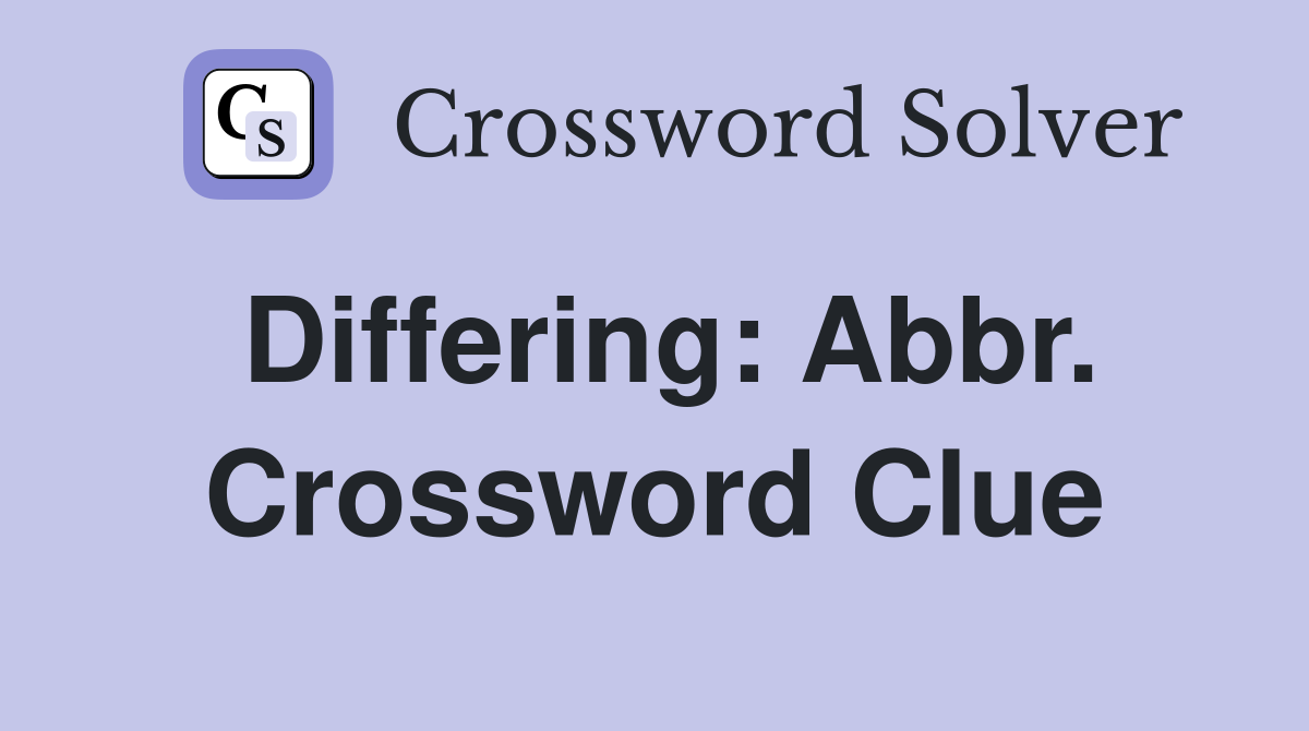 Differing: Abbr. Crossword Clue