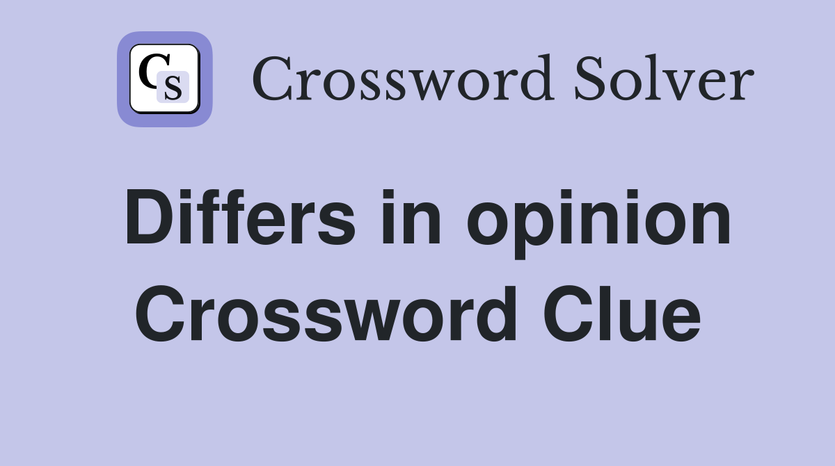 Differs in opinion Crossword Clue
