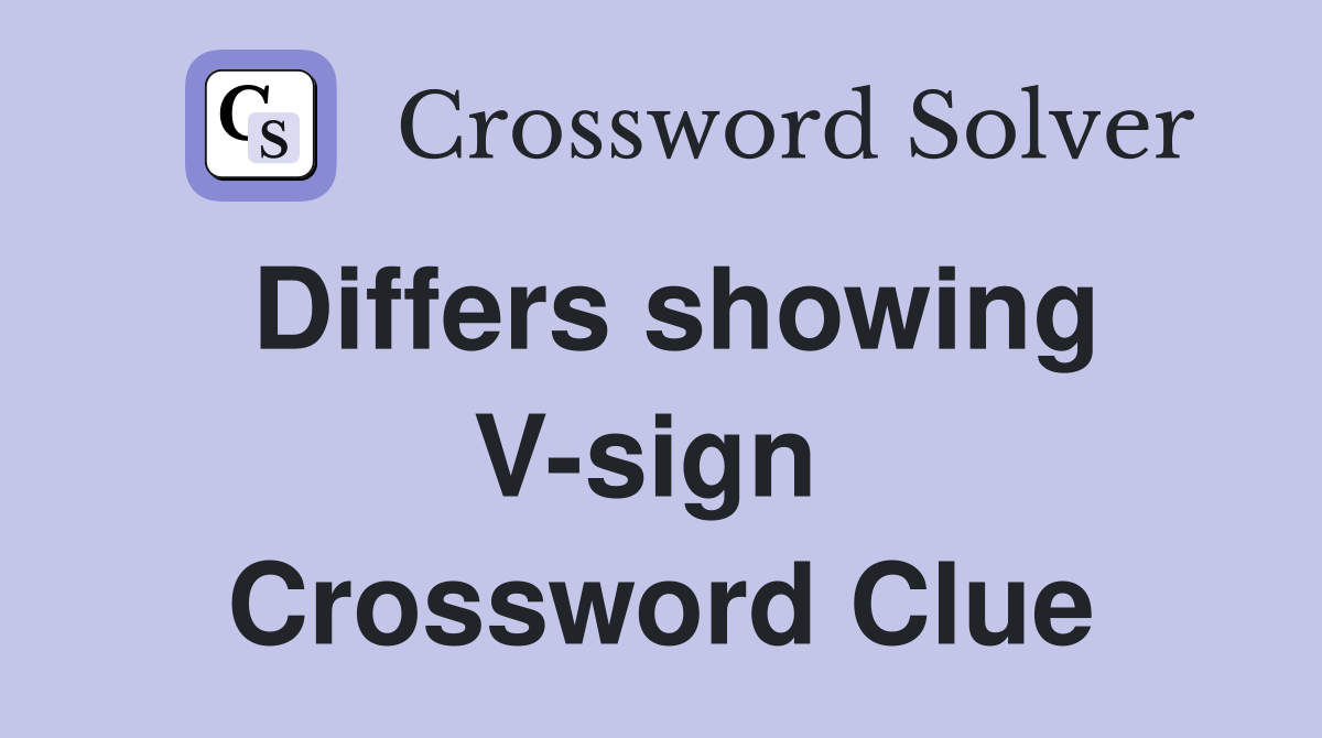Differs showing V-sign  Crossword Clue