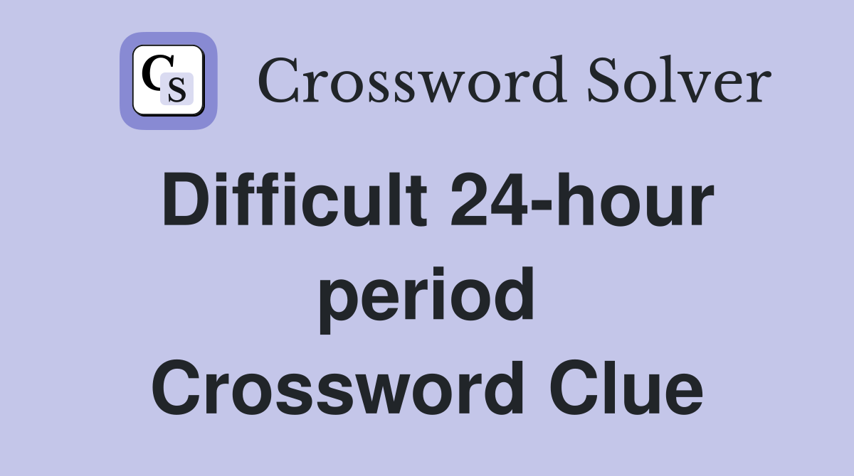 Difficult 24-hour period Crossword Clue