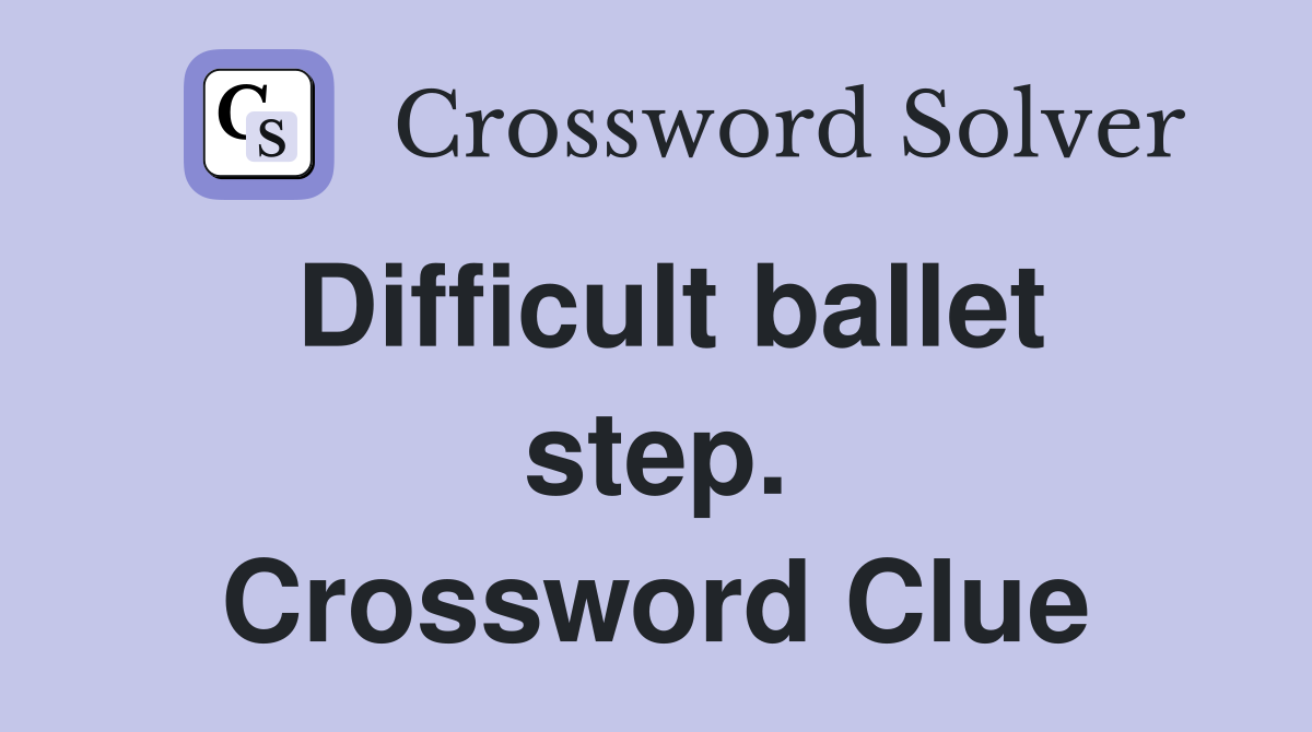 Difficult ballet step. Crossword Clue