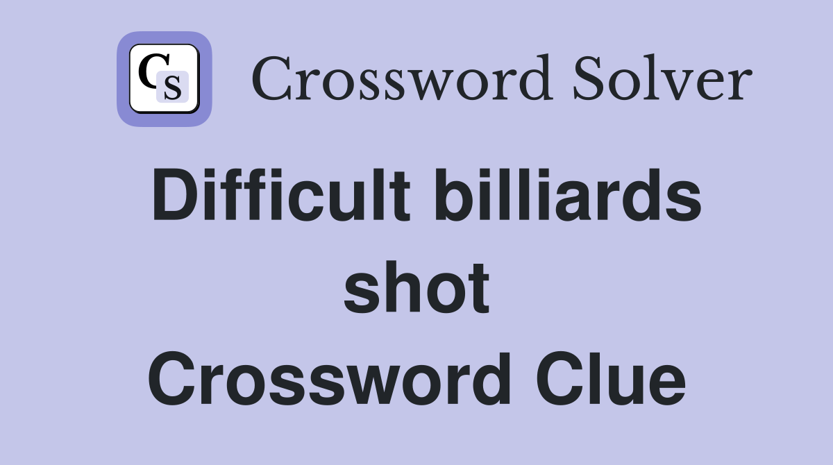 Difficult billiards shot Crossword Clue