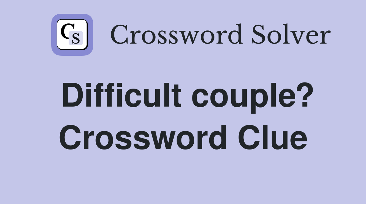 Difficult couple? Crossword Clue