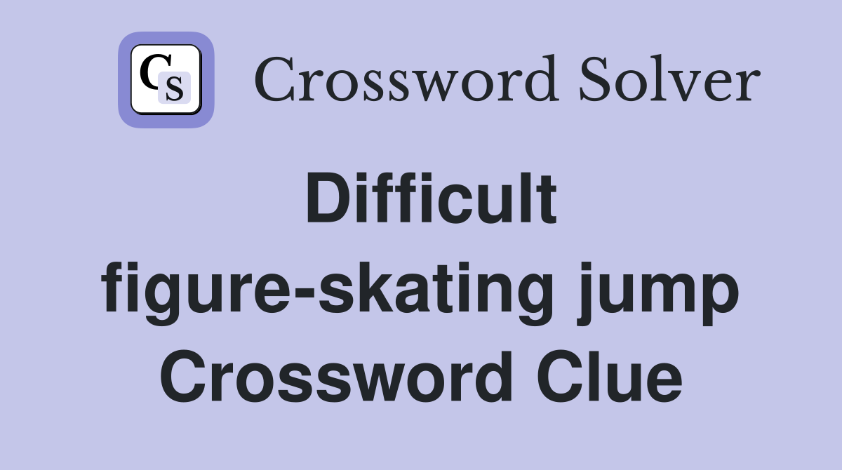 Difficult figure-skating jump Crossword Clue