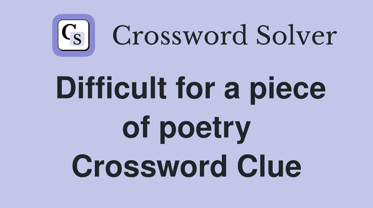 Difficult for a piece of poetry Crossword Clue