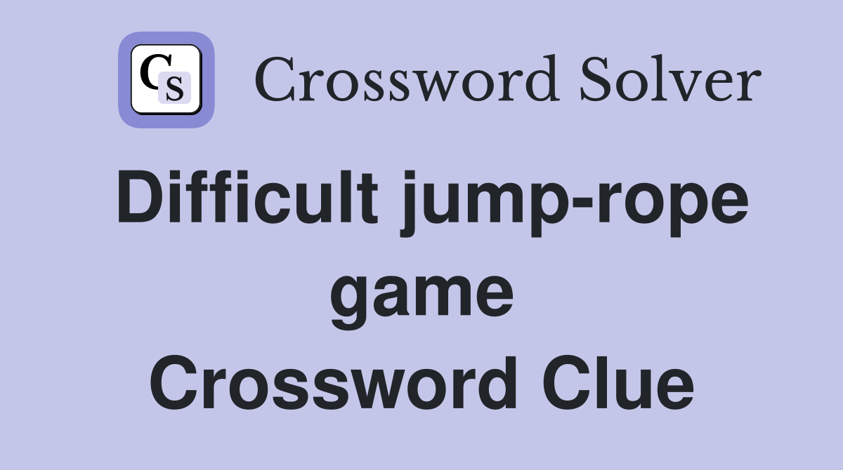 Difficult jump-rope game Crossword Clue