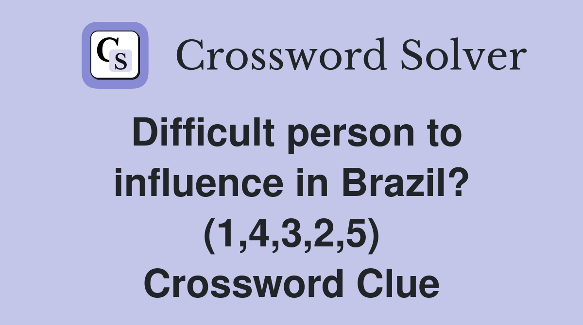 Difficult person to influence in Brazil? (1,4,3,2,5) Crossword Clue