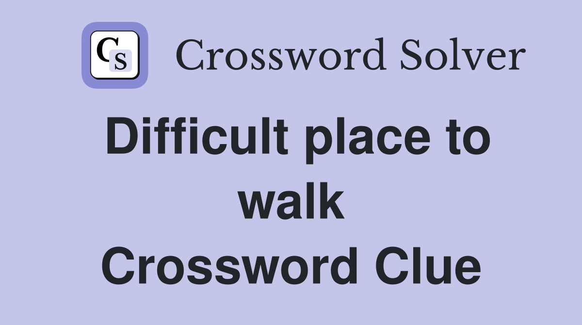 Difficult place to walk Crossword Clue