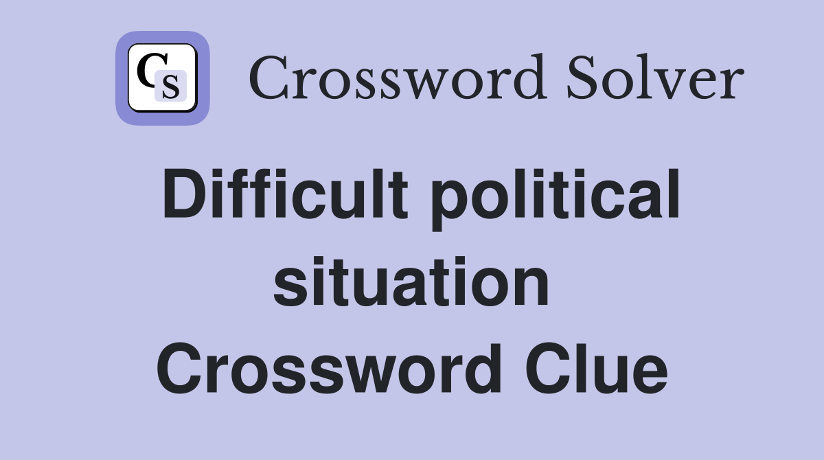 Difficult political situation Crossword Clue