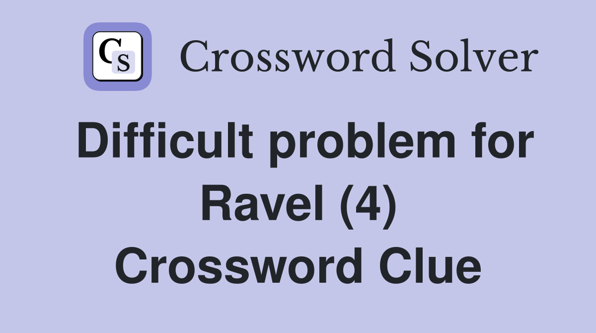 Difficult problem for Ravel (4) Crossword Clue
