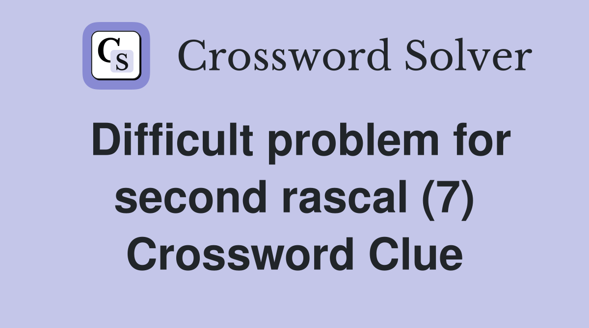 Difficult problem for second rascal (7) Crossword Clue