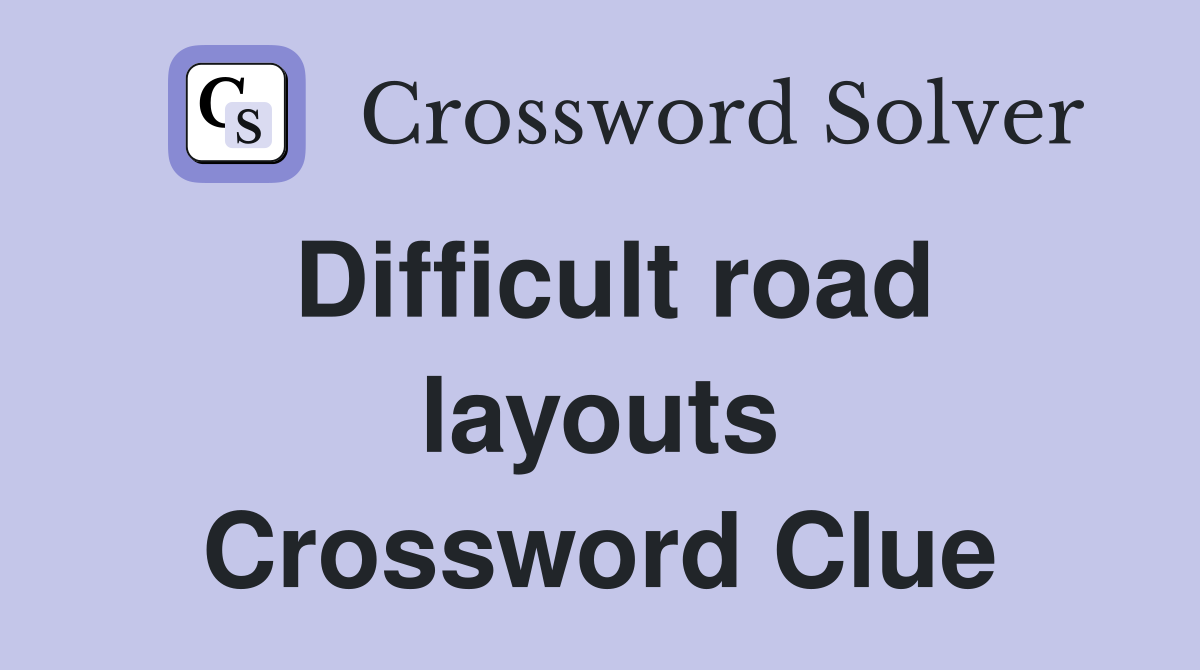 Difficult road layouts Crossword Clue