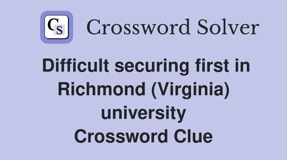 Difficult securing first in Richmond (Virginia) university Crossword Clue