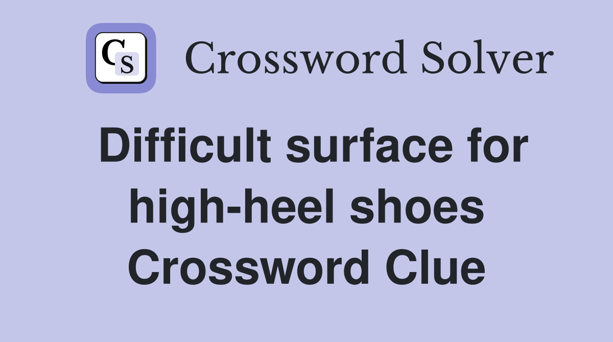 Difficult surface for high-heel shoes Crossword Clue