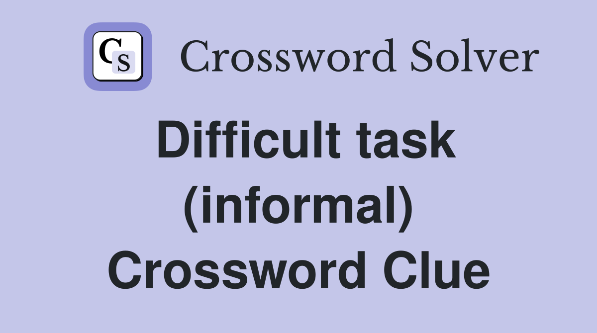 Difficult task (informal) Crossword Clue