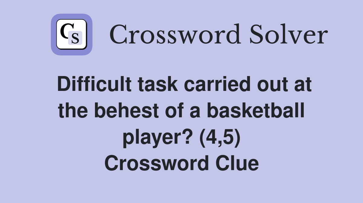 Difficult task carried out at the behest of a basketball player? (4,5) Crossword Clue