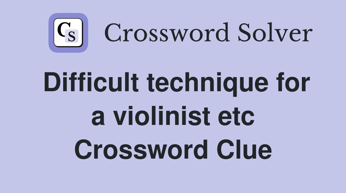 Difficult technique for a violinist etc Crossword Clue
